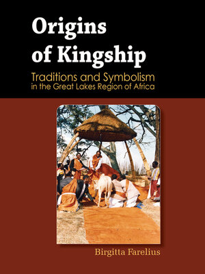 cover image of Origins of Kingship Traditions and Symbolism in the Great Lakes Region of Africa
